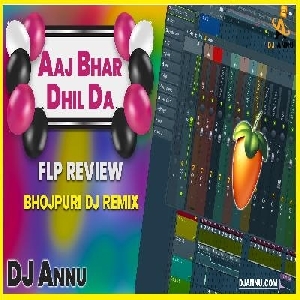 Aaj Bhar Dhil Da - Bhojpuri FLP Project DJ Annu